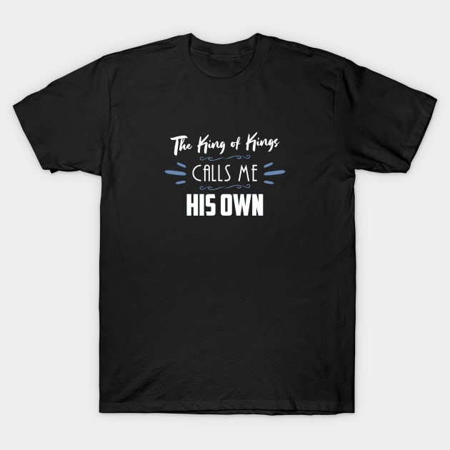 The King of Kings Calls Me His Own Christian Shirt T-Shirt by Terry With The Word